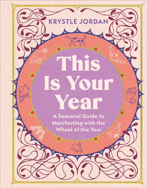 This Is Your Year (A Seasonal Guide to Manifesting with the Wheel of the Year) by Krystle Jordan, 9798217311798