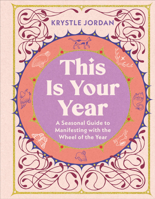 This Is Your Year (A Seasonal Guide to Manifesting with the Wheel of the Year) by Krystle Jordan, 9798217311798