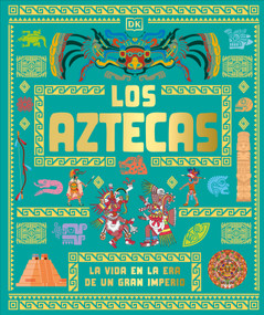 Los aztecas (The Aztecs) (La vida en la era de un gran imperio) (Spanish Edition) by DK, 9798217313068