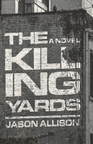 The Killing Yards (A Novel) by Jason Allison, 9798892427814