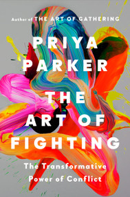 The Art of Fighting (The Transformative Power of Conflict) by Priya Parker, 9780593420225