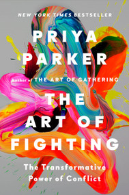 The Art of Fighting (The Transformative Power of Conflict) by Priya Parker, 9780593420225