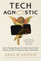 Tech Agnostic (How Technology Became the World's Most Powerful Religion, and Why It Desperately Needs a Reformation) - 9780262057257 by Greg Epstein, 9780262057257