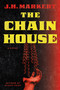 The Chain House (A Novel) by J. H. Markert, 9798892426756