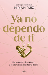 Ya no dependo de ti / I No Longer Depend on You (Spanish Edition) by Miriam Ruiz, 9791387724931