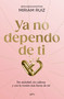 Ya no dependo de ti / I No Longer Depend on You (Spanish Edition) by Miriam Ruiz, 9791387724931
