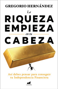 La riqueza empieza en tu cabeza / Riches Begin in Your Mind (Spanish Edition) by Gregorio Hernández, 9788410467583