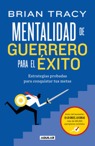 Mentalidad de guerrero para el éxito / The Warrior Mindset For Success: Essential Strategies For Achieving Your Goals (Spanish Edition) by Brian Tracy, 9786073868099