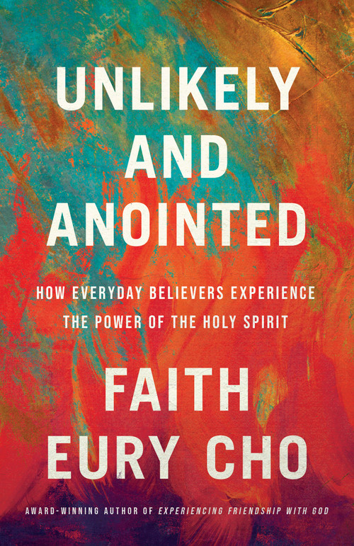 Unlikely and Anointed (How Everyday Believers Experience the Power of the Holy Spirit) by Faith Eury Cho, 9780593603024