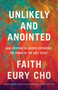 Unlikely and Anointed (How Everyday Believers Experience the Power of the Holy Spirit) by Faith Eury Cho, 9780593603024
