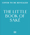 The Little Book of Sake (40 Ways to Celebrate the Iconic Drink) by DK, Natsuki Kikuya, 9798217312290
