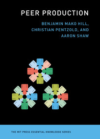Peer Production by Benjamin Mako Hill, Christian Pentzold, Aaron Shaw, 9780262054805