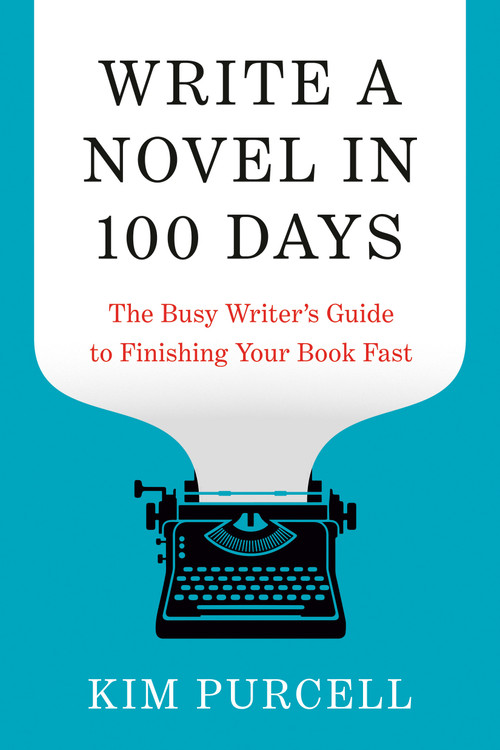 Write a Novel in 100 Days (The Busy Writer's Guide to Finishing Your Book Fast) by Kim Purcell, Donald Maass, 9780593837429