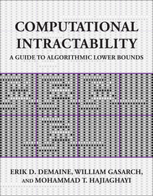 Computational Intractability (A Guide to Algorithmic Lower Bounds) by Erik D. Demaine, William Gasarch, Mohammad T. Hajiaghayi, 9780262550772