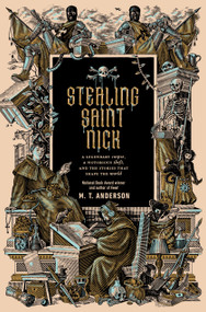 Stealing Saint Nick (A Legendary Corpse, a Notorious Theft, and the Stories that Shape the World) by M. T. Anderson, 9780593699546