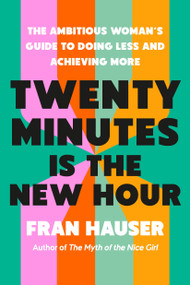 Twenty Minutes Is the New Hour (The Ambitious Woman's Guide to Doing Less and Achieving More) by Fran Hauser, Jodi Lipper, 9798217087143