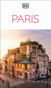 DK Paris (Must-See Sights. Culture & History. Detailed Maps & Tours. Covers Champs-Élysées, Le Marais, Montmartre, & more) by DK Travel, 9780241812846