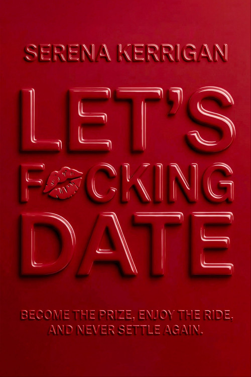 Let's F*cking Date (Become the Prize, Enjoy the Ride, and Never Settle Again) by Serena Kerrigan, 9798217089086