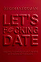 Let's F*cking Date (Become the Prize, Enjoy the Ride, and Never Settle Again) by Serena Kerrigan, 9798217089086