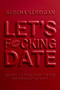 Let's F*cking Date (Become the Prize, Enjoy the Ride, and Never Settle Again) by Serena Kerrigan, 9798217089086