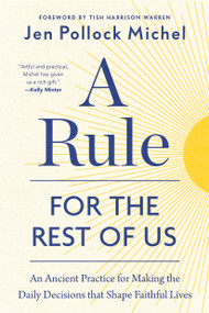 A Rule for the Rest of Us (An Ancient Practice for Making the Daily Decisions that Shape Faithful Lives) by Jen Pollock Michel, Tish Harrison Warren, 9798217152285