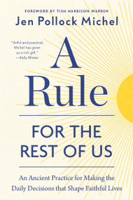 A Rule for the Rest of Us (An Ancient Practice for Making the Daily Decisions that Shape Faithful Lives) by Jen Pollock Michel, Tish Harrison Warren, 9798217152285