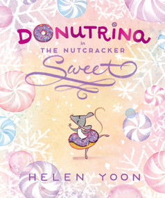 Donutrina in The Nutcracker Sweet by Helen Yoon, Helen Yoon, 9781536239676