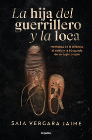 La hija del guerrillero y la loca / The Guerrilla Fighter's Daughter and the Madwoman (Spanish Edition) by Saia Vergara Jaime, 9786073868396