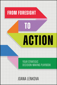 From Foresight to Action (Your Strategic Decision-Making Playbook for an Uncertain World) by Joana Lenkova, 9781394425884