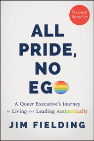 All Pride, No Ego (A Queer Executive's Journey to Living and Leading Authentically) - 9781394436903 by Jim Fielding, 9781394436903