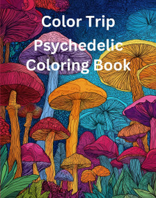 Color Trip: Psychedelic Coloring Book by Rowan Rivers, 9780063567733