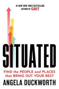 Situated (Find the People and Places That Bring Out Your Best) by Angela Duckworth, 9781668005941