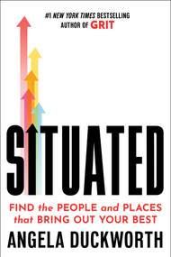 Situated (Find the People and Places That Bring Out Your Best) by Angela Duckworth, 9781668005941