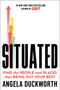 Situated (Find the People and Places That Bring Out Your Best) by Angela Duckworth, 9781668005941
