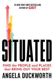 Situated (Find the People and Places That Bring Out Your Best) by Angela Duckworth, 9781668005941