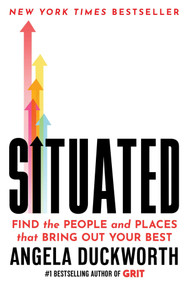 Situated (Find the People and Places That Bring Out Your Best) by Angela Duckworth, 9781668005941