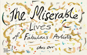 The Miserable Lives of Fabulous Artists by Chris Orr, 9781910350898