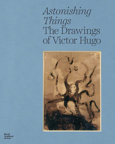 Astonishing Things (The Drawings of Victor Hugo) by Gérard Audinet, Thomas Cazentre, Sarah Lea, Rose Thompson, 9781915815118