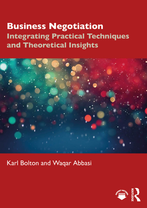 Business Negotiation (Integrating Practical Techniques and Theoretical Insights) by Karl Bolton, Waqar Abbasi, 9781032977584
