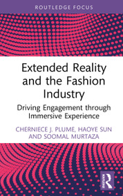 Extended Reality and the Fashion Industry (Driving Engagement through Immersive Experience) by Cherniece J. Plume, Haoye Sun, Soomal Murtaza, 9781041017752