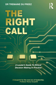 The Right Call (A Leader's Guide to Ethical Decision-Making in Practice) by Tremaine du Preez, 9781041085874