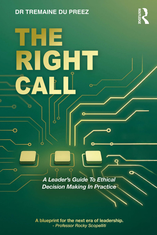 The Right Call (A Leader's Guide to Ethical Decision-Making in Practice) by Tremaine du Preez, 9781041085874