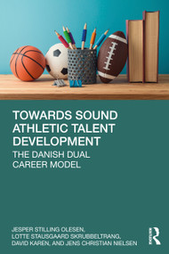Towards Sound Athletic Talent Development (The Danish Dual Career Model) by Jesper Stilling Olesen, Lotte Stausgaard Skrubbeltrang, David Karen, Jens Christian Nielsen, 9781041135319