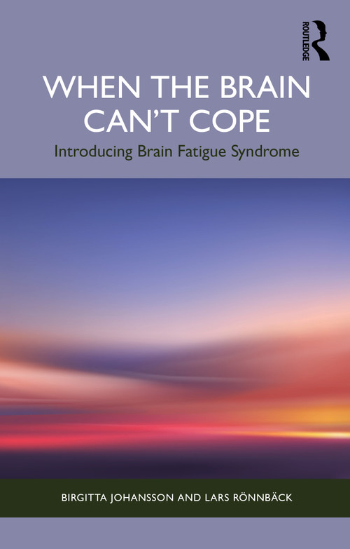 When the Brain Can't Cope (Introducing Brain Fatigue Syndrome) by Birgitta Johansson, Lars Rönnbäck, 9781041224006