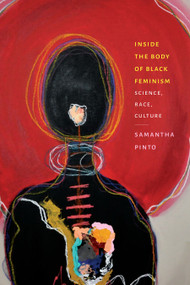 Inside the Body of Black Feminism (Science, Race, Culture) by Samantha Pinto, 9781478038801