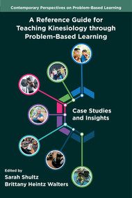 A Reference Guide for Teaching Kinesiology through Problem-Based Learning (Case Studies and Insights) by Sarah Shultz, Brittany Heintz Walters, 9781806867882