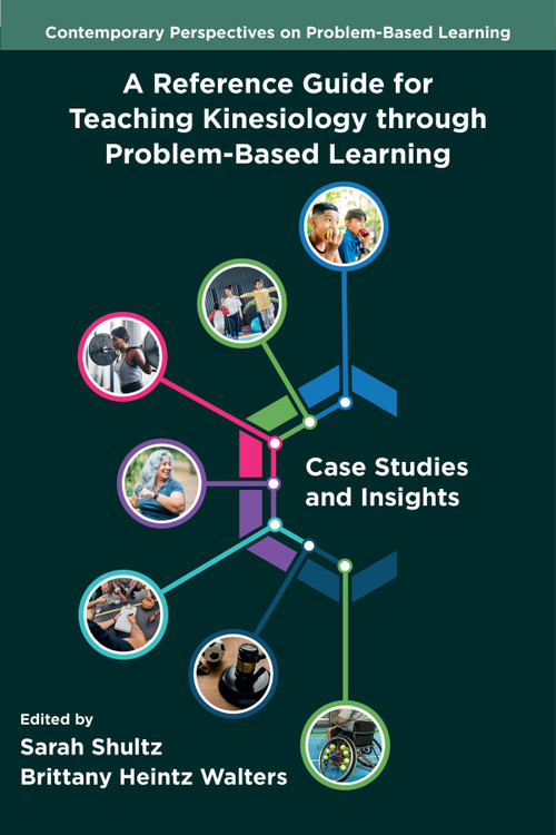 A Reference Guide for Teaching Kinesiology through Problem-Based Learning (Case Studies and Insights) by Sarah Shultz, Brittany Heintz Walters, 9781806867882
