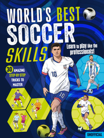 World's Best Soccer Skills by Independently written by Schwager & Steinlein and Three Wishes Ltd, Lily Holland, 9781837160860