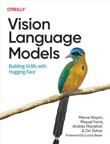 Vision Language Models (Building VLMs with Hugging Face) by Merve Noyan, Andrés Marafioti, Miquel Farré, Orr Zohar, 9798341624047