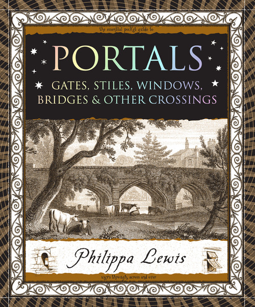 Portals (Gates, Stiles, Windows, Bridges & Other Crossings) by Philippa Lewis, Miles Thistlethwaite, 9781952178672